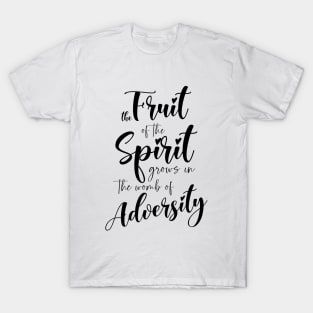 The fruit of the Spirit grows in the womb of adversity | Bibleverse T-Shirt